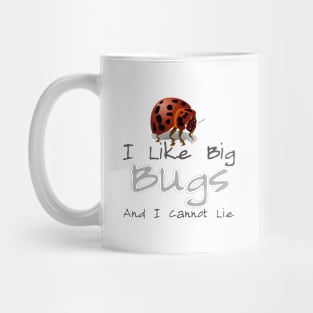 I Like Big Bugs And I Cannot Lie Mug